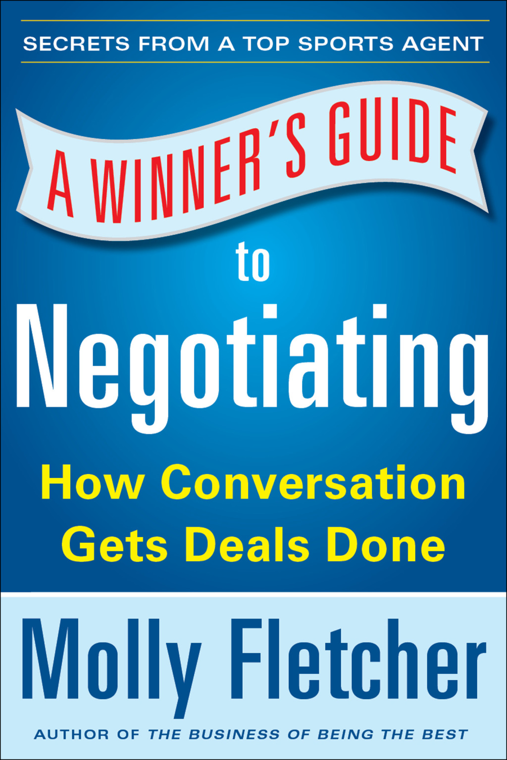 A Winner’s Guide to Negotiating: How Conversation Gets Deals Done 1st Edition