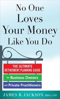 Cover image: No One Loves Your Money Like You Do: The Ultimate Retirement Planning Guide for Business Owners and Private Practitioners 1st edition 9780071839365