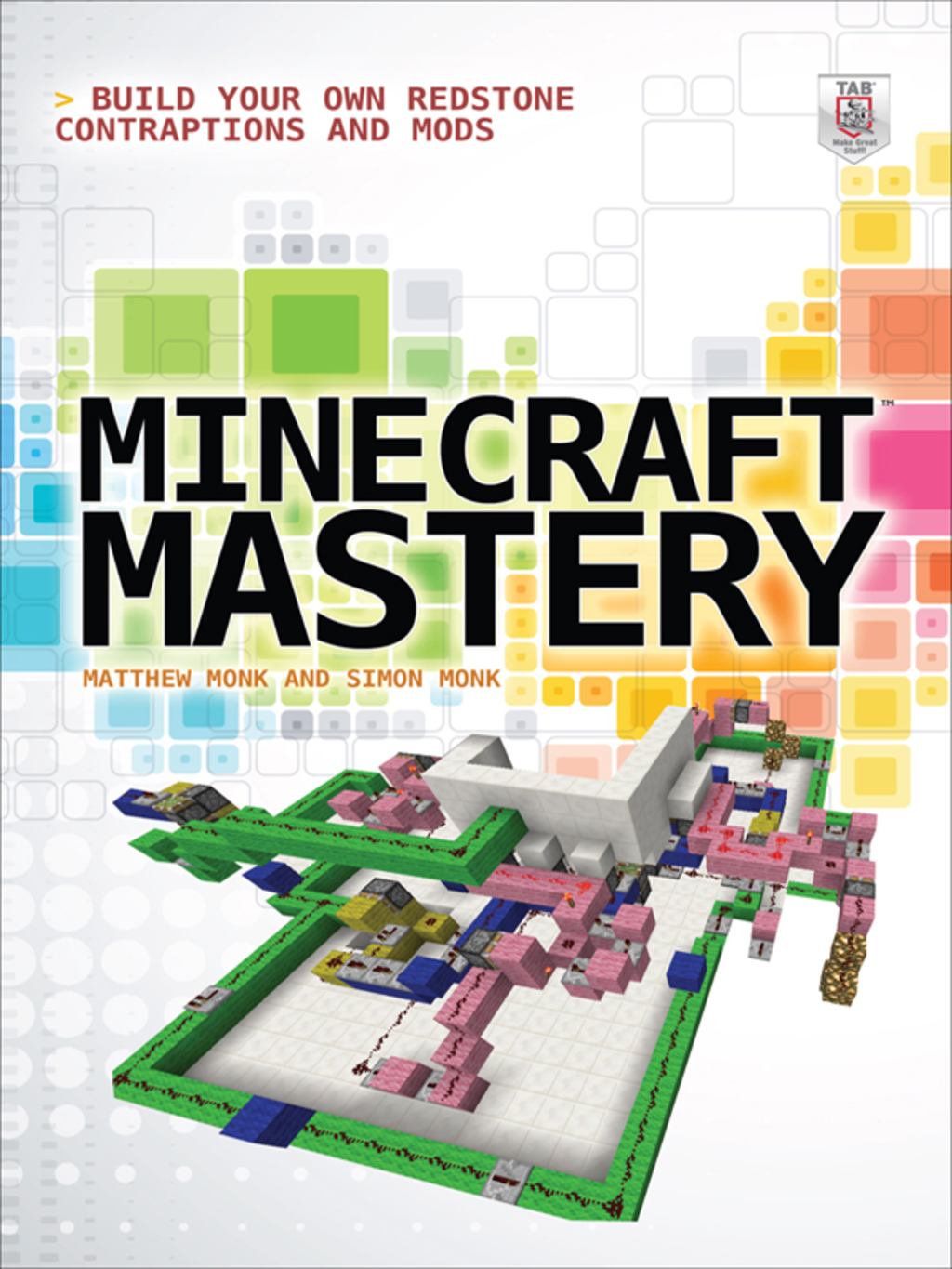 Minecraft Mastery: Build Your Own Redstone Contraptions and Mods 1st Edition