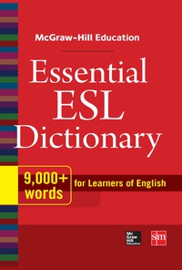Cover image: McGraw-Hill Education Essential ESL Dictionary 1st edition 9780071840187