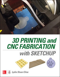 صورة الغلاف: 3D Printing and CNC Fabrication with SketchUp 1st edition 9780071842419