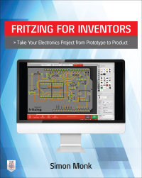 表紙画像: Fritzing for Inventors: Take Your Electronics Project from Prototype to Product 1st edition 9780071844635