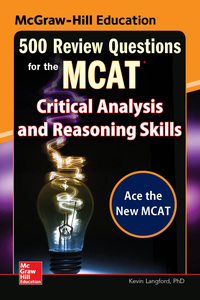 Cover image: McGraw-Hill Education 500 Review Questions for the MCAT: Critical Analysis and Reasoning Skills 1st edition 9780071846592