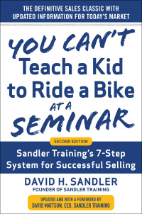 Imagen de portada: You Can’t Teach a Kid to Ride a Bike at a Seminar: Sandler Training’s 7-Step System for Successful Selling 1st edition 9780071847827