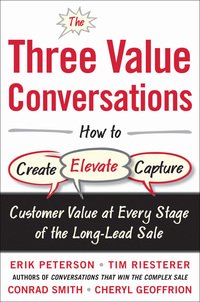 Cover image: The Three Value Conversations: How to Create, Elevate, and Capture Customer Value at Every Stage of the Long-Lead Sale 1st edition 9780071849715
