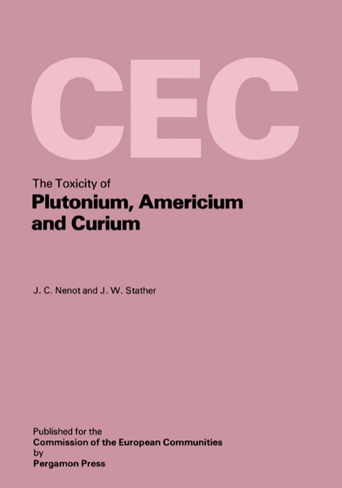 The Toxicity of Plutonium, Americium and Curium: A Report Prepared Under Contract for the Commission of the European Communities Within Its Research and Development Programme on Plutonium Recycling in Light Water Reactors - FULL INSTANT DOWNLOAD | PDF DOCX EPUB