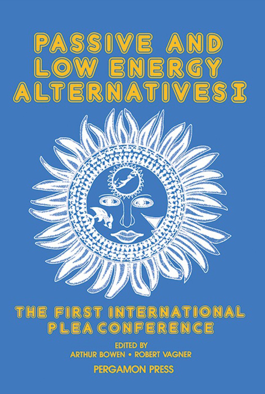 Passive and Low Energy Alternatives I: The First International PLEA Conference, Bermuda, September 13-15, 1982