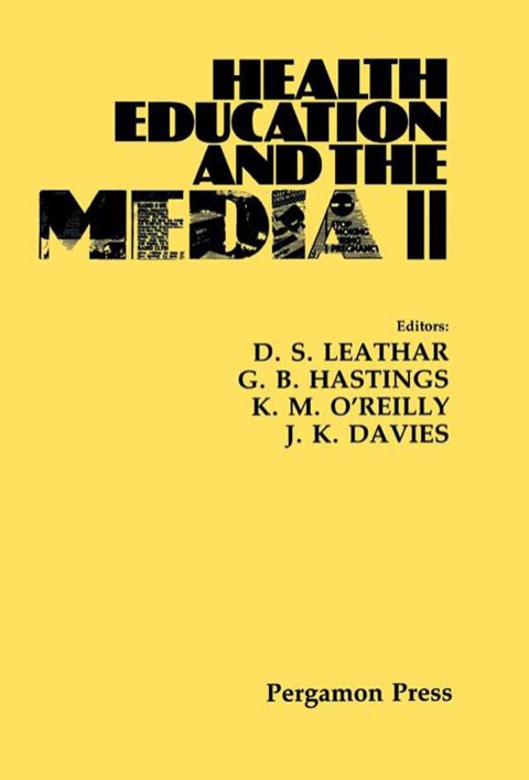 Health Education and the Media II: Proceedings of the 2nd International Conference Organized Jointly by the Scottish Health Education Group, Edinburgh and the Advertising Research Unit, Department of Marketing, University of Strathclyde, Edinburgh, 2 - FULL INSTANT DOWNLOAD | PDF DOCX EPUB