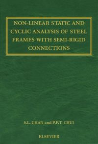 صورة الغلاف: Non-Linear Static and Cyclic Analysis of Steel Frames with Semi-Rigid Connections 9780080429984