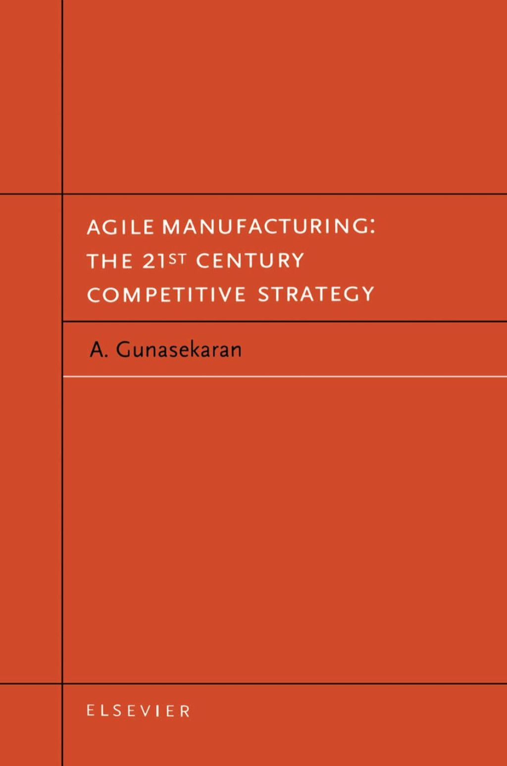 Agile Manufacturing: The 21st Century Competitive Strategy: The 21st Century Competitive Strategy