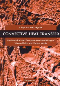 表紙画像: Convective Heat Transfer: Mathematical and Computational Modelling of Viscous Fluids and Porous Media 9780080438788
