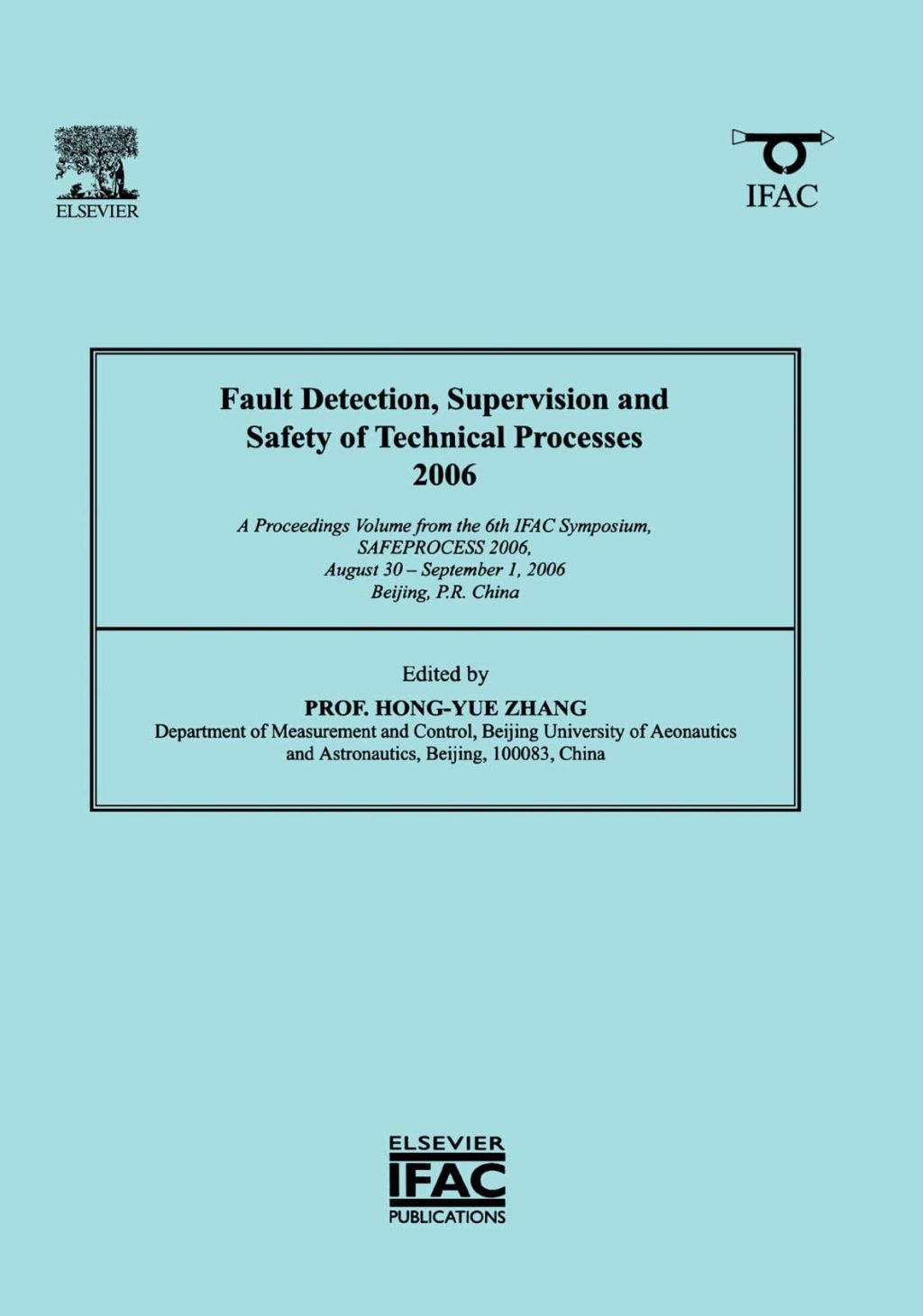 Fault Detection, Supervision and Safety of Technical Processes 2006: A Proceedings Volume from the 6th IFAC Symposium on Fault Detection, Supervision and Safety of Technical Processes