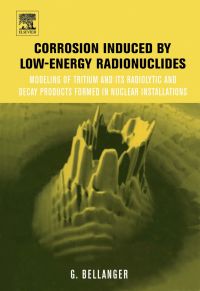 Imagen de portada: Corrosion induced by low-energy radionuclides: Modeling of Tritium and Its Radiolytic and Decay Products Formed in Nuclear Installations 9780080445106