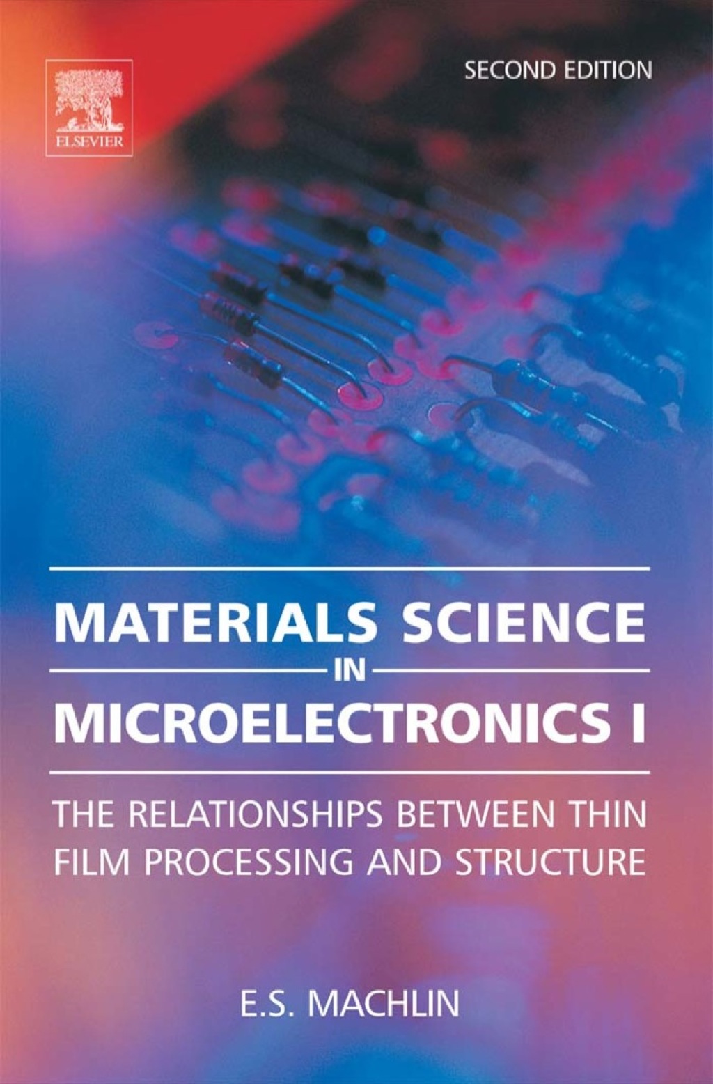 Materials Science in Microelectronics I: The Relationships Between Thin Film Processing & Structure 2nd Edition