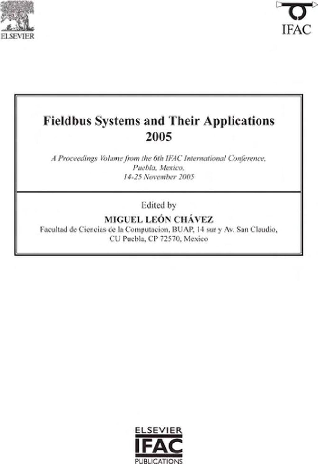 Fieldbus Systems and Their Applications 2005: A Proceedings volume from the 6th IFAC International Conference, Puebla, Mexico 14-25 November 2005