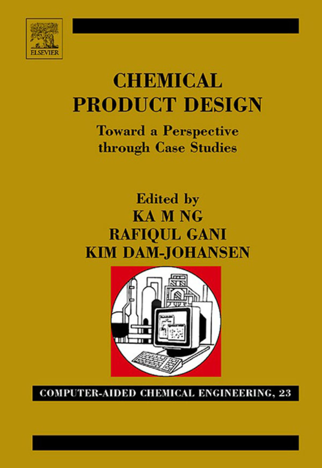 Chemical Product Design: Towards a Perspective through Case Studies: Towards a Perspective through Case Studies