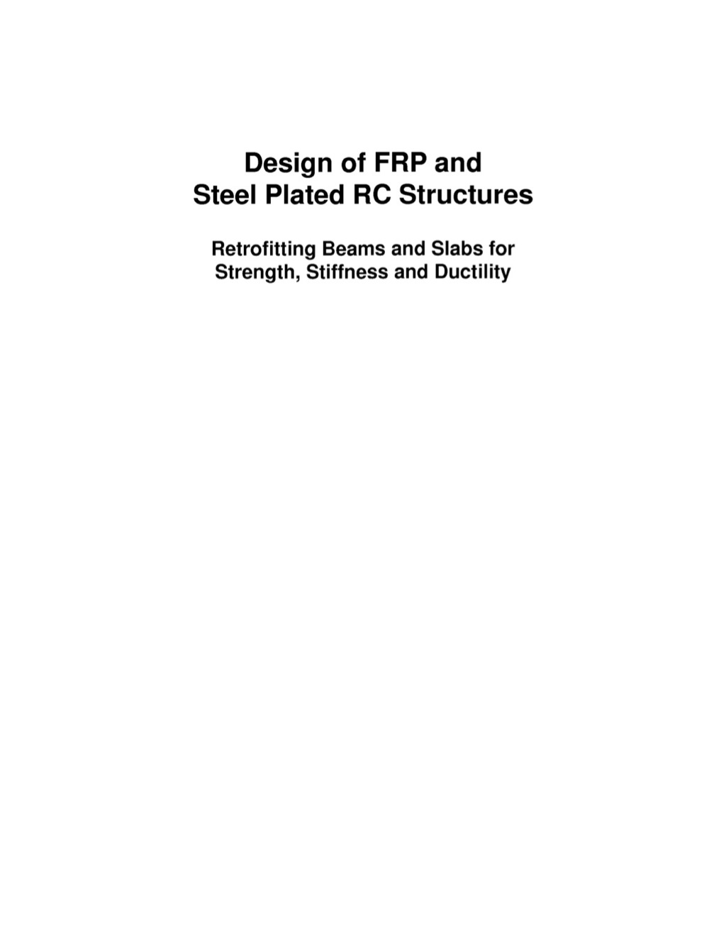 Design of FRP and Steel Plated RC Structures: Retrofitting Beams and Slabs for Strength, Stiffness and Ductility