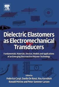 Omslagafbeelding: Dielectric Elastomers as Electromechanical Transducers: Fundamentals, Materials, Devices, Models and Applications of an Emerging Electroactive Polymer Technology 9780080474885