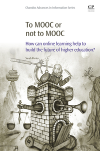 Cover image: To MOOC or Not to MOOC: How Can Online Learning Help to Build the Future of Higher Education? 9780081000489