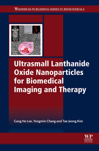 صورة الغلاف: Ultrasmall Lanthanide Oxide Nanoparticles for Biomedical Imaging and Therapy 9780081000663