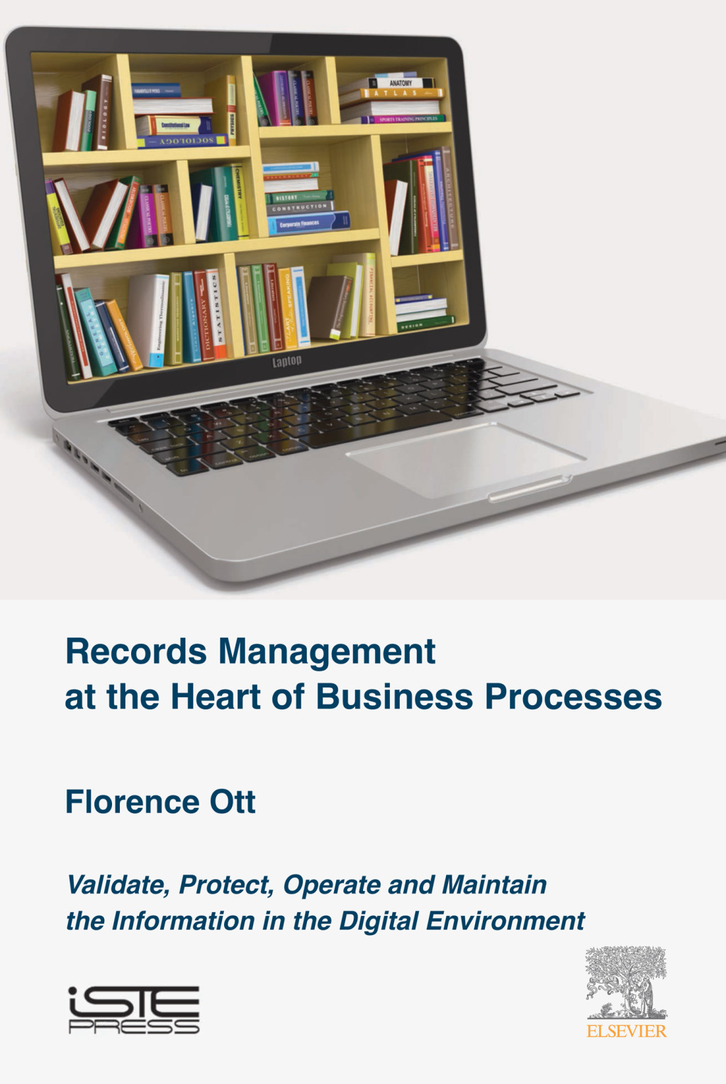 Records Management at the Heart of Business Processes Validate, Protect, Operate and Maintain the Information in the Digital Environment