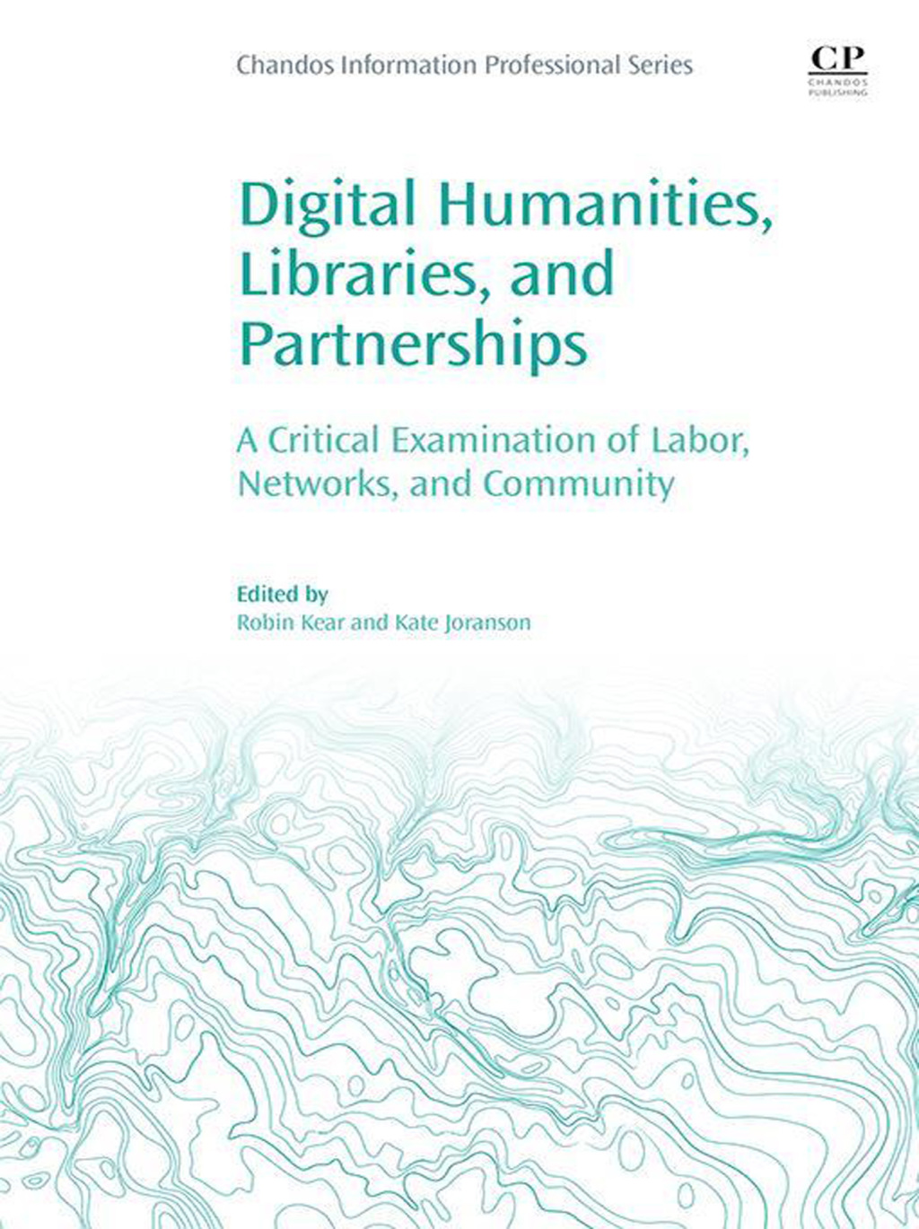 Digital Humanities, Libraries, and Partnerships A Critical Examination of Labor, Networks, and Community