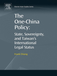Omslagafbeelding: The One-China Policy: State, Sovereignty, and Taiwan’s International Legal Status 9780081023143