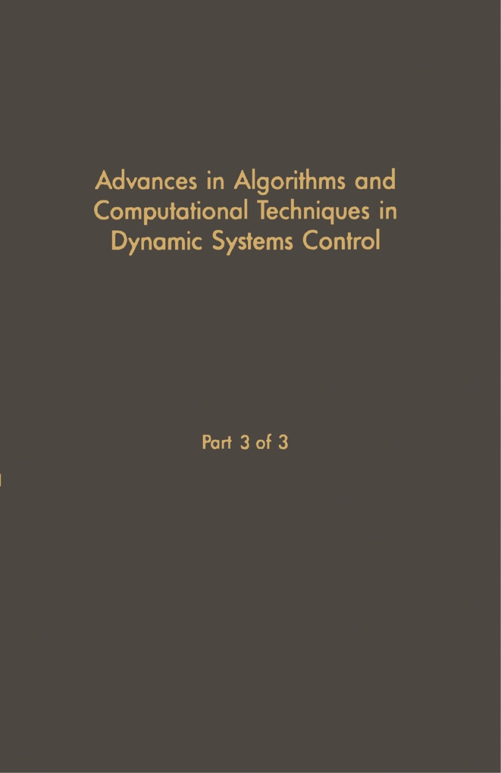 Control and Dynamic Systems V30: Advances in Algorithms and Computational Techniques in Dynamic System Control Part 3 of 3: Advances in Theory and Applications 1st Edition