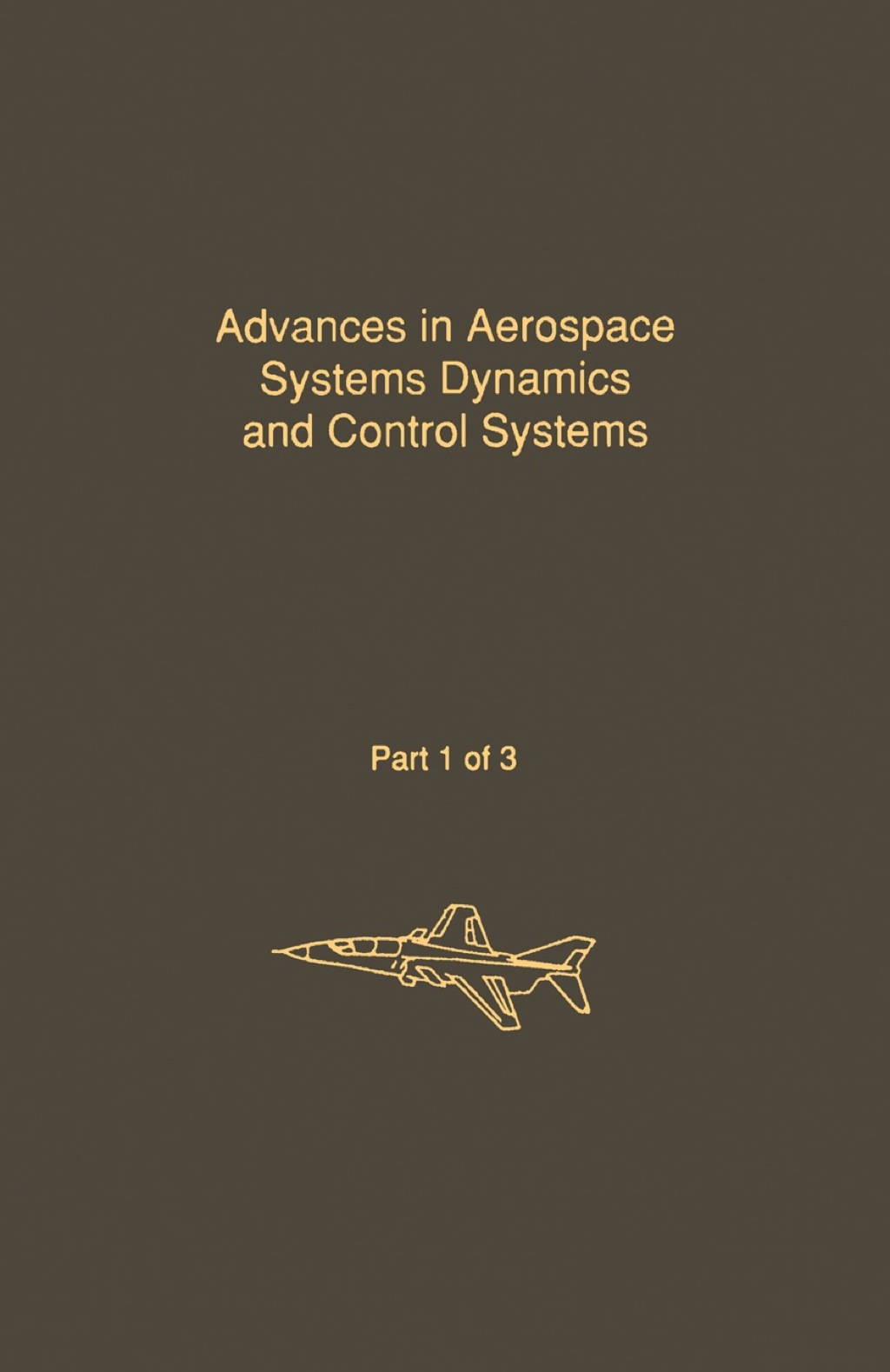 Control and Dynamic Systems V31: Advances in Aerospace Systems Dynamics and Control Systems Part 1 of 3: Advances in Theory and Applications 1st Edition