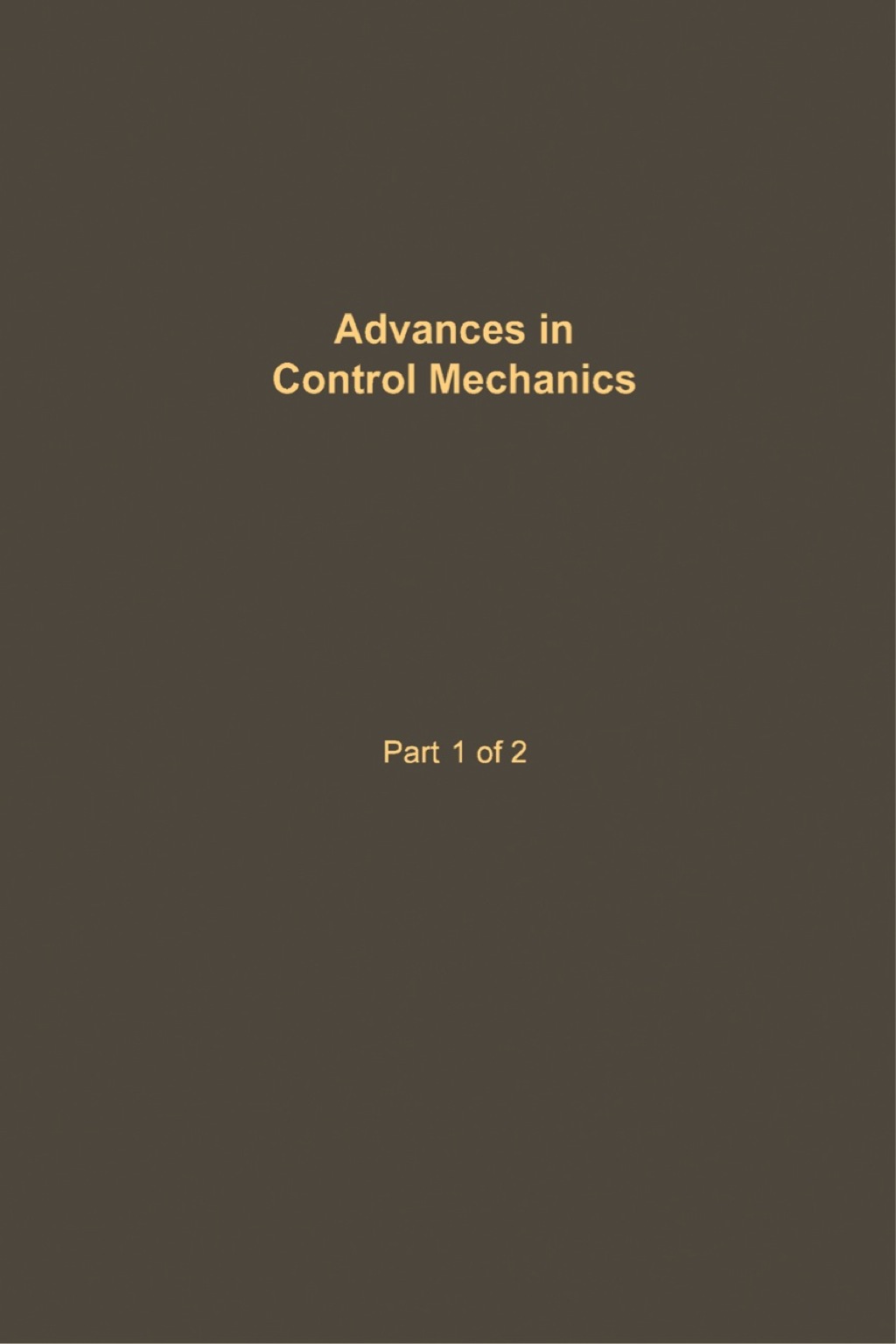 Control and Dynamic Systems V34: Advances in Control Mechanics Part 1 of 2: Advances in Theory and Applications
