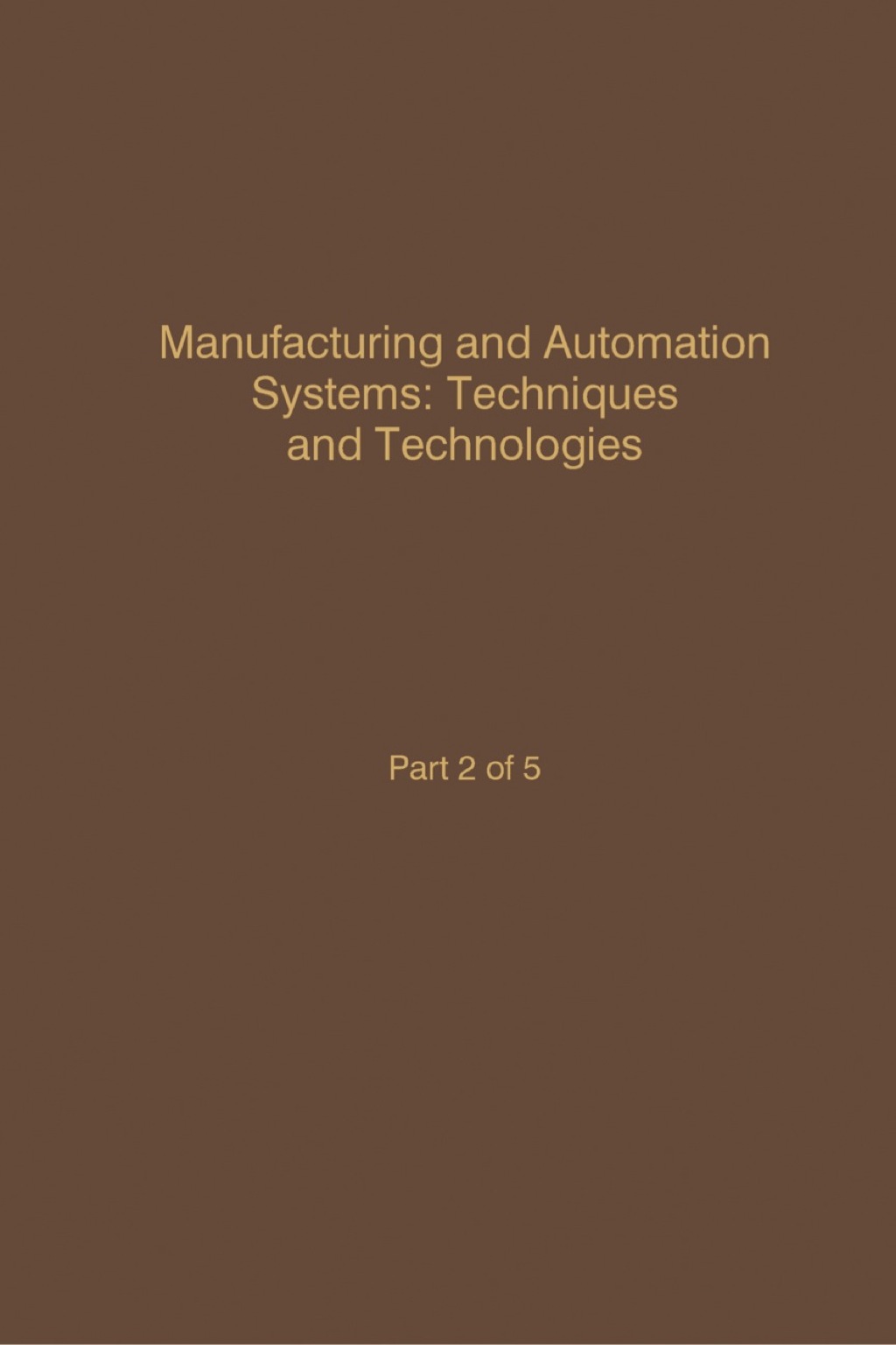 Control and Dynamic Systems V46: Manufacturing and Automation Systems: Techniques and Technologies: Advances in Theory and Applications