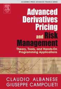 Cover image: Advanced Derivatives Pricing and Risk Management: Theory, Tools, and Hands-On Programming Applications 9780120476824