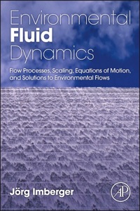 Cover image: Environmental Fluid Dynamics: Flow Processes, Scaling, Equations of Motion, and Solutions to Environmental Flows 9780120885718