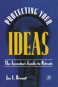 Cover image: Protecting Your  Ideas: The Inventor's Guide to Patents 9780121384104