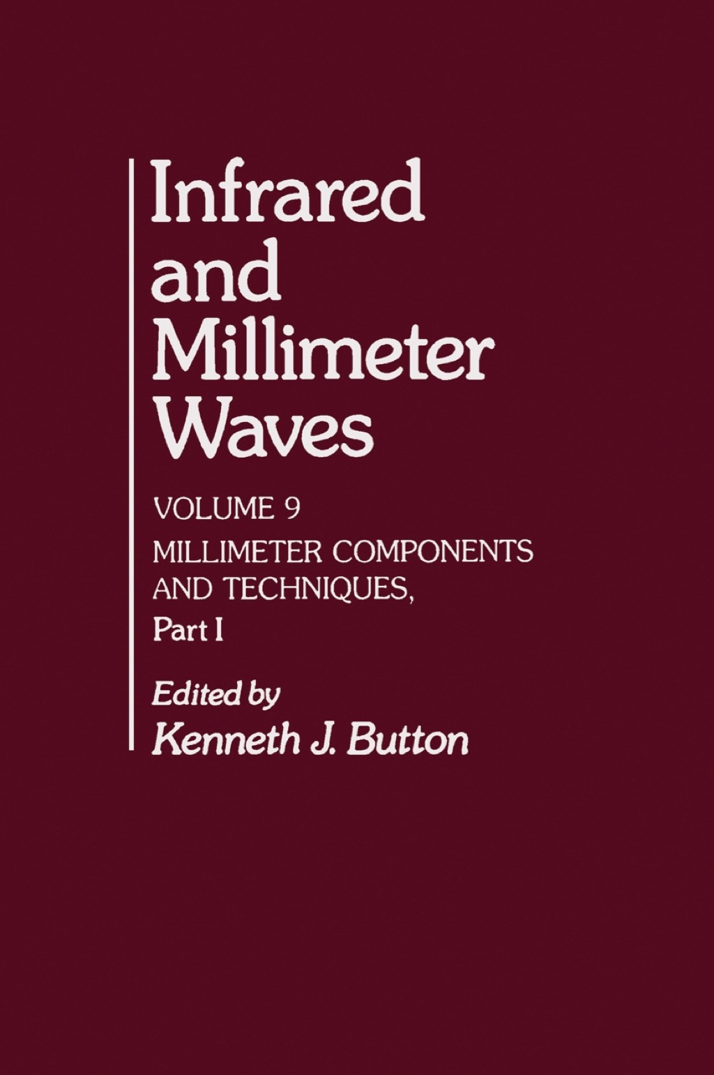 Infrared and Millimeter Waves V9: Millimeter Components and Techniques, Part I 1st Edition