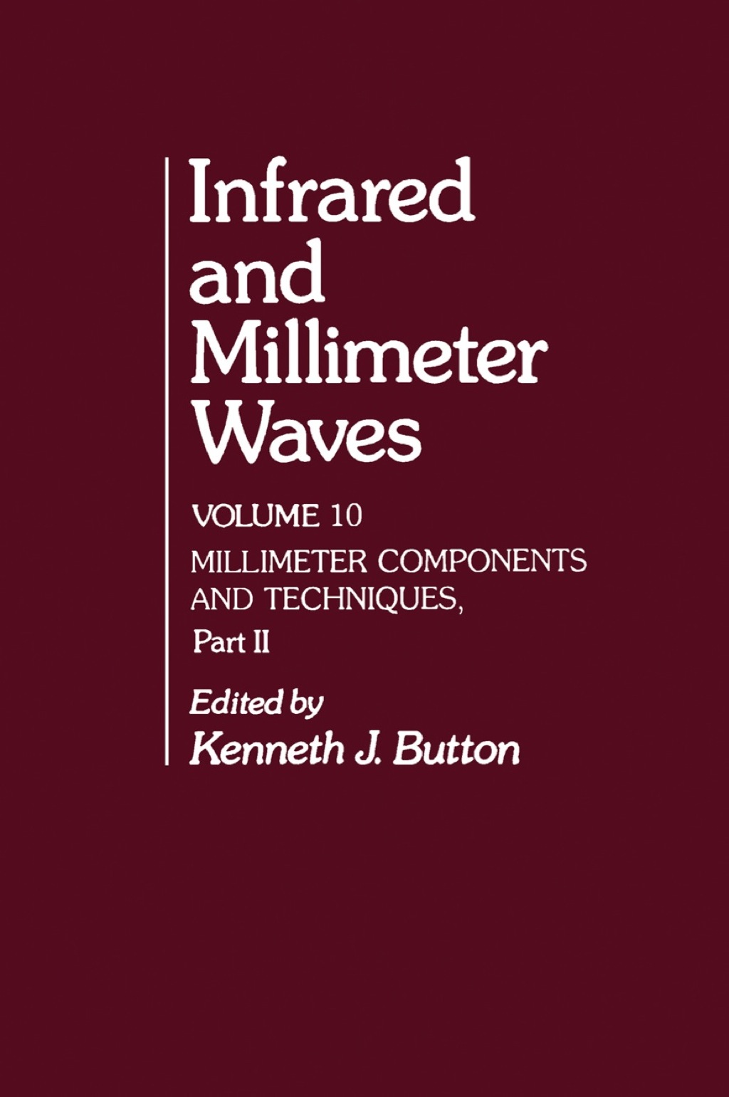 Infrared and Millimeter Waves V10: Millimeter Components and Techniques, Part II 1st Edition