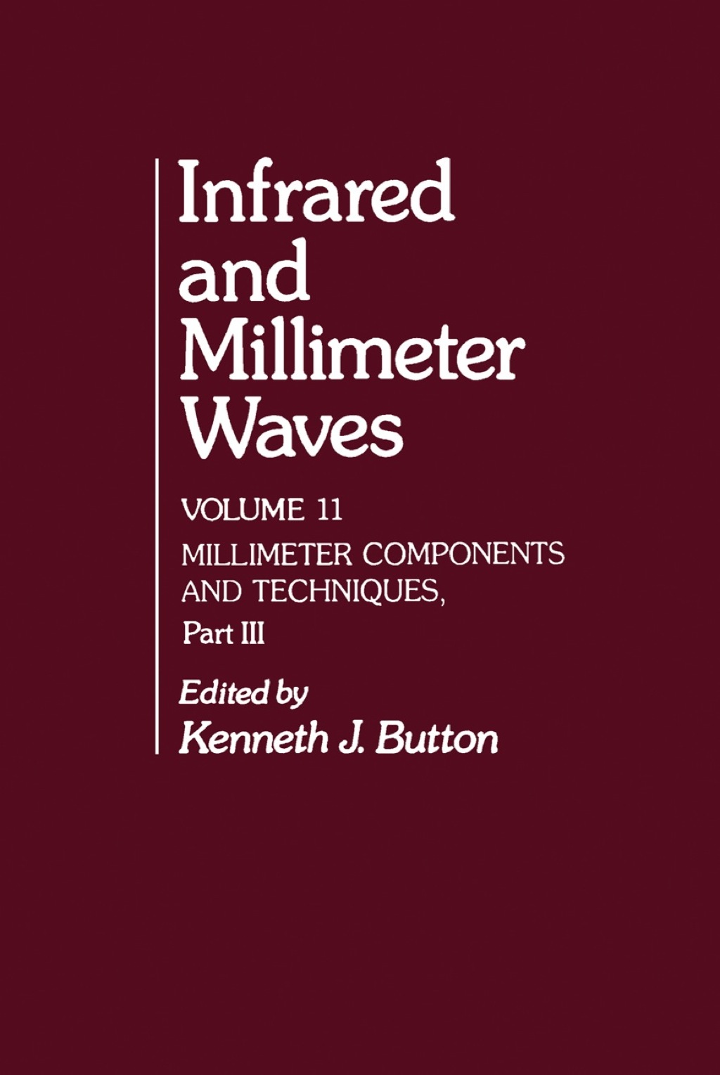 Infrared and Millimeter Waves V11: Millimeter Components and Techniques, Part III 1st Edition