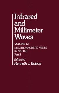 Omslagafbeelding: Infrared and Millimeter Waves V12: Electromagnetic Waves in Matter, Part II 1st edition 9780121477127
