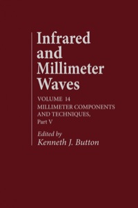 表紙画像: Infrared and Millimeter Waves V14: Millimeter Components and Techniques, Part V 1st edition 9780121477141