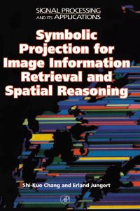 Imagen de portada: Symbolic Projection for Image Information Retrieval and Spatial Reasoning: Theory, Applications and Systems for Image Information Retrieval and Spatial Reasoning 9780121680305