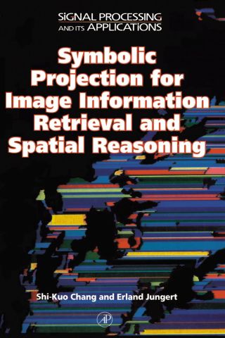صورة الغلاف: Symbolic Projection for Image Information Retrieval and Spatial Reasoning: Theory, Applications and Systems for Image Information Retrieval and Spatial Reasoning 9780121680305