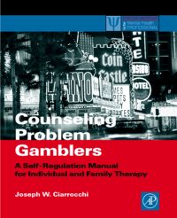 صورة الغلاف: Counseling Problem Gamblers: A Self-Regulation Manual for Individual and Family Therapy 9780121746537