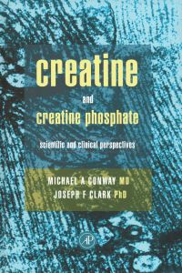 Omslagafbeelding: Creatine and Creatine Phosphate: Scientific and Clinical Perspectives 9780121863401