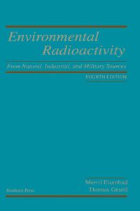 Omslagafbeelding: Environmental Radioactivity from Natural, Industrial & Military Sources: From Natural, Industrial and Military Sources 4th edition 9780122351549