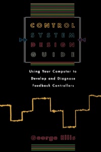 Cover image: Control System Design Guide: Using your Computer to Develop and Diagnose Feedback Controllers 9780122374708