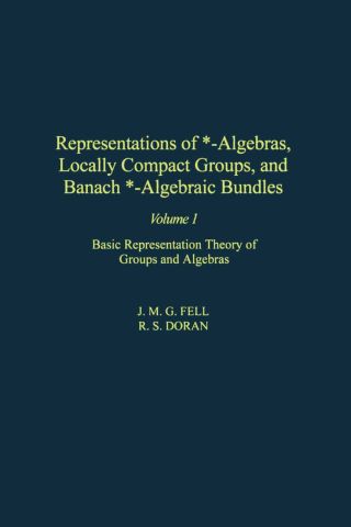 表紙画像: Representations of *-Algebras, Locally Compact Groups, and Banach *-Algebraic Bundles: Basic Representation Theory of Groups and Algebras 9780122527210