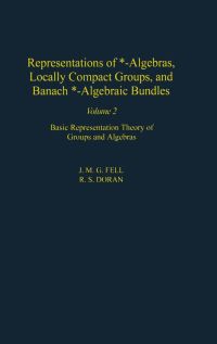 Omslagafbeelding: Representations of *-Algebras, Locally Compact Groups, and Banach *-Algebraic Bundles: Banach *-Algebraic Bundles, Induced Representations, and the Generalized Mackey Analysis 9780122527227