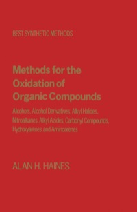 表紙画像: Methods for Oxidation of Organic Compounds V2: Alcohols, Alcohol Derivatives, Alky Halides, Nitroalkanes, Alkyl Azides, Carbonyl Compounds Hydroxyarenes and Aminoarenes 9780123155023