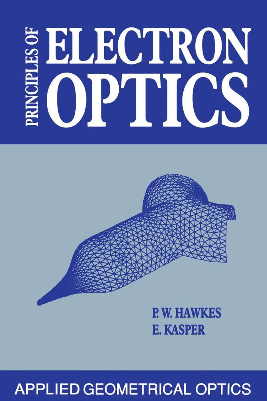 Principles of Electron Optics: Applied Geometrical Optics