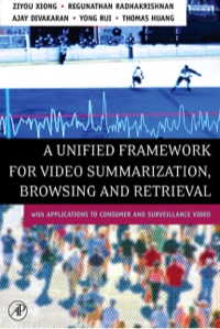 Cover image: A Unified Framework for Video Summarization, Browsing & Retrieval: with Applications to Consumer and Surveillance Video 9780123693877